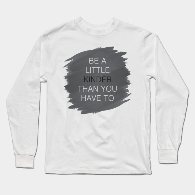 'Be A Little Kinder' Radical Kindness Anti Bullying Shirt Long Sleeve T-Shirt by ourwackyhome